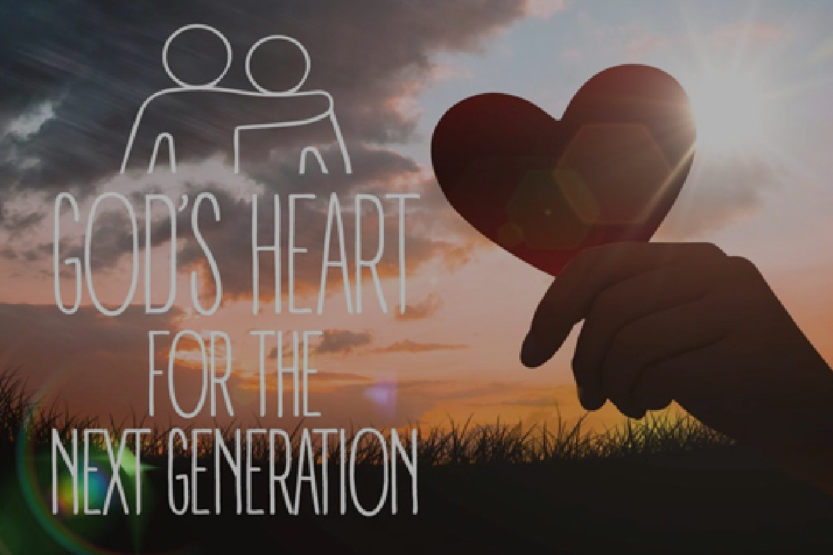 GOD'S HEART FOR THE NEXT GENERATION